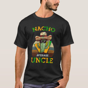 T-shirt Nacho Moyenne Oncle Drôle Mexicain Plaisanterie Vi
