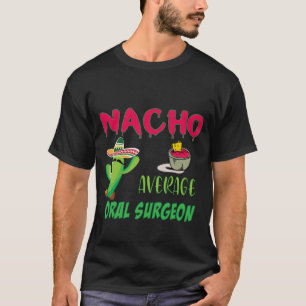 T-shirt Nacho Moyenne Oral Chirurgien Modifier