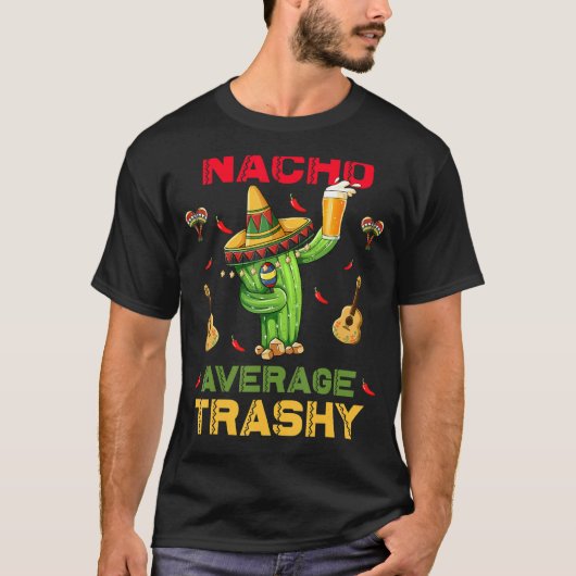 T-shirt Nacho Moyenne Trashy Cinco De Mayo Fiesta Mexicain (Devant)
