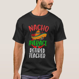 T-shirt Nacho Prof de lycée retraité mexicain drôle Cinco