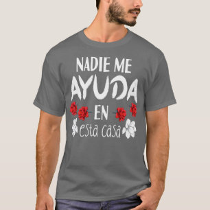 T-shirt Nadie Me Ayuda En Esta Casa 1