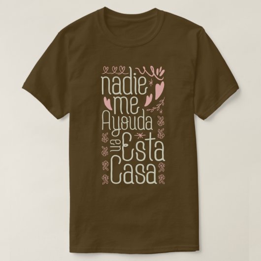T-shirt Nadie Me Ayuda En Esta Casa 2 (Design devant)