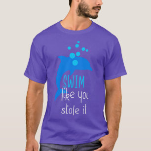 T-shirt Nagez Comme Vous L'Avez Volé Drôle Dauphin Natatio