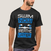T-shirt Nagez Maintenant Respire Plus Tard Swimmer Eau Spo (Devant)