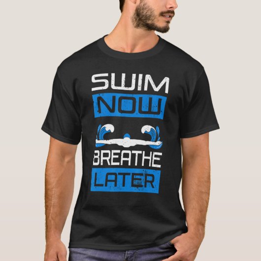 T-shirt Nagez Maintenant Respire Plus Tard Swimmer Eau Spo (Devant)