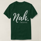 T-shirt Nah Im good (Design devant)