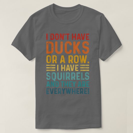 T-shirt N'ai pas de canards dans une rangée, j'ai des écur (Design devant)