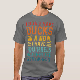 T-shirt N'ai pas de canards dans une rangée, j'ai des écur