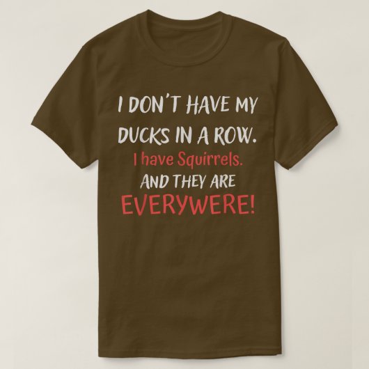 T-shirt N'Ai Pas De Canards Dans Une Rangée J'Ai Des Écure (Design devant)