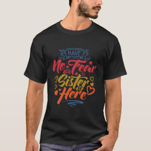 T-shirt N'Ai Pas Peur Que La Soeur Est Ici Grande Soeur Ge