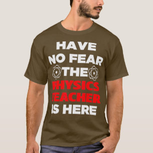 T-shirt N'Ai Pas Peur Que L'Enseignant En Physique Soit Là
