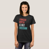 T-shirt Naissance forcée n'est pas liberté Feminist Pro Ch (Devant entier)