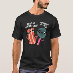 T-shirt N'allez pas Bacon Mon Coeur Drôle Cuisine Pun Dark