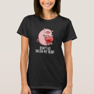 T-shirt N'allez pas Bacon Mon Coeur Drôle Pig Pun Dark BG