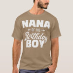T-shirt Nana of the birthday boy son matching family for g<br><div class="desc">Nana du garçon d'anniversaire fils jumelé famille pour grand-mère.Awesome Great Funny Souvenir Présent Matching Family Clothing Couple Outfit Vêtements pour maman,  papa,  frère,  soeur,  femme,  mari,  fils,  fille,  pops,  maman,  papa,  grand-père,  grand-mère tante oncle ses filles lui dames.</div>