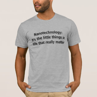 T-shirt Nanotechnologie : C'est les petites choses dans la