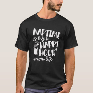 T-shirt Nap Time Is My Happy Hour Maman Vie Fête des mères