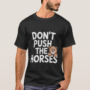 T-shirt N'appuyez pas sur l'ours de cheval humour graphiqu