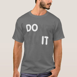 T-shirt N'arrête pas, FAIS-LE !