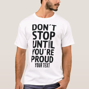 T-shirt N'arrêtez pas avant d'être fier – Citation motivat