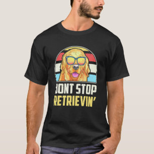 T-shirt N'arrêtez pas de récupérer chien Retriever doré ro