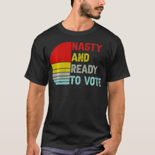 T-shirt Nasty Et Prêt À Voter Rétro Femmes Et Hommes Vinta