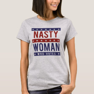 T-shirt Nasty Woman Who Votes — Election Presidential Elec