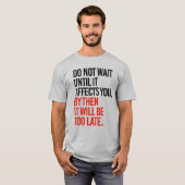 T-SHIRT N'ATTENDEZ PAS TANT QU'IL NE VOUS AFFECTE (Devant entier)