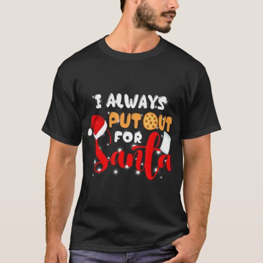 T-shirt Naughty I Always Put Out For Santa Xmas Cookies T  (Devant)