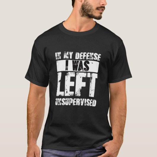 T-shirt Naughty Jokes Sarcasm In My Defense I Was Left Uns (Devant)