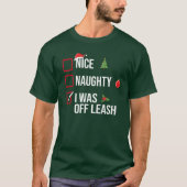 T-shirt Naughty NIce I Was Off Leash Drôle Noël (Devant)