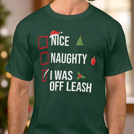 T-shirt Naughty NIce I Was Off Leash Drôle Noël