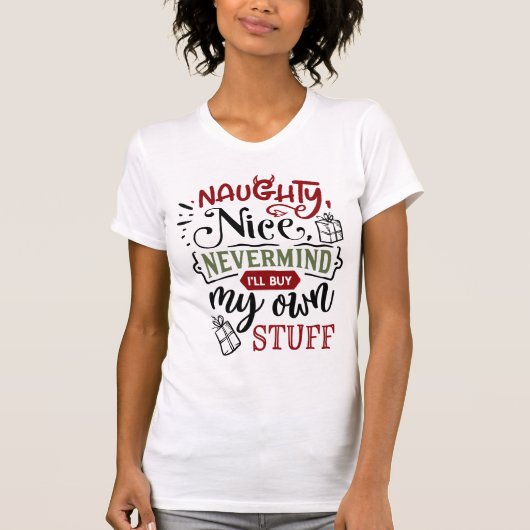 T-shirt Naughty Nice Nevermind Je vais acheter mon propre  (Devant)