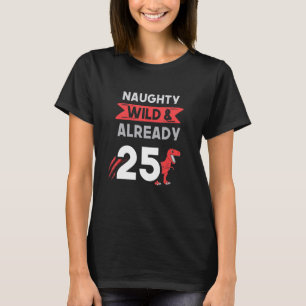 T-shirt Naughty Wild & Déjà 25 Anniversaire T Rex Trex