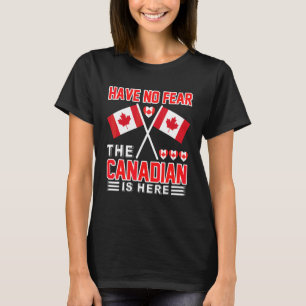 T-shirt N'ayez Aucune Peur Le Canadien Est Ici Tenue Cana