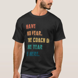T-shirt N'ayez Aucune Peur Le Coach De L'année Est Là Pour