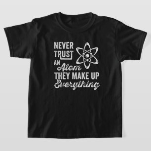 T-shirt N'Ayez Jamais Confiance En Un Atom, Ils Composent 