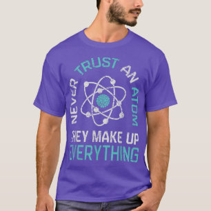 T-shirt N'Ayez Jamais Confiance En Un Atom Ils Constituent
