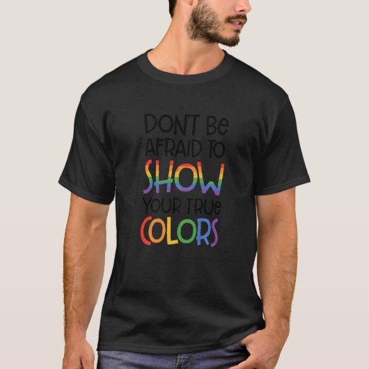 T-shirt N'Ayez Pas Peur De Montrer Vos Vrais Couleurs Bise (Devant)