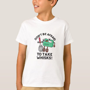 T-shirt N'ayez pas peur de prendre des Whisks amusant jeu 