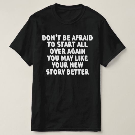 T-shirt N'ayez pas peur de recommencer à zéro (Design devant)