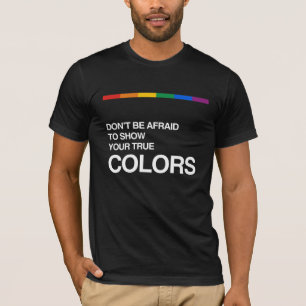T-SHIRT N'AYEZ PAS PEUR POUR MONTRER VOS COULEURS VRAIES