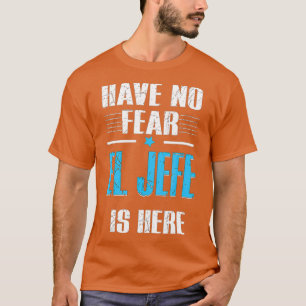 T-shirt N'ayez pas peur que El Jefe soit ici El Jefe Camis