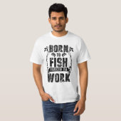 T-shirt Né À Des Poissons Forcés À Travailler (Devant entier)
