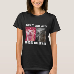 T-shirt Né À Dilly Dally Obligé De Verrouiller Dans Le Mèm