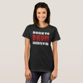 T-shirt Né À Drum Force Pour Travailler Drummer Drumming (Devant entier)