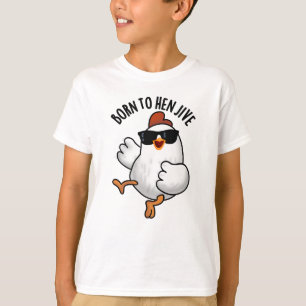 T-shirt Né À Hen Jive Drôle Pun De Poulet