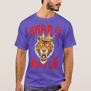 T-shirt Né À Hustle Tiger King Motivation Citation Bête M