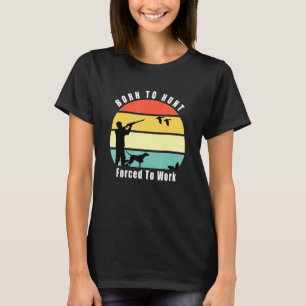 T-shirt Né À La Chasse Au Canard Forcé À Travailler Chasse