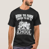 T-shirt Né À La Ferme Obligé D'Aller À L'École Tracteurs (Devant)